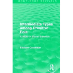 Intermediate Types among Primitive Folk: A Study in Social Evolution