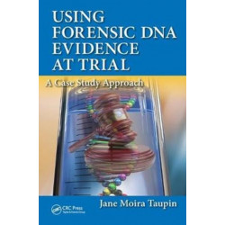 Using Forensic DNA Evidence at Trial: A Case Study Approach