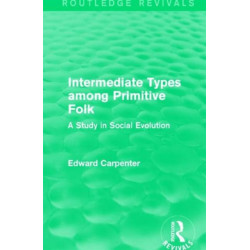 Intermediate Types among Primitive Folk: A Study in Social Evolution