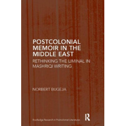 Postcolonial Memoir in the Middle East: Rethinking the Liminal in Mashriqi Writing