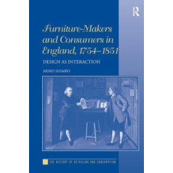 Furniture-Makers and Consumers in England, 1754–1851: Design as Interaction
