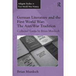 German Literature and the First World War: The Anti-War Tradition: Collected Essays by Brian Murdoch