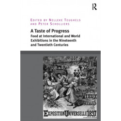 A Taste of Progress: Food at International and World Exhibitions in the Nineteenth and Twentieth Centuries