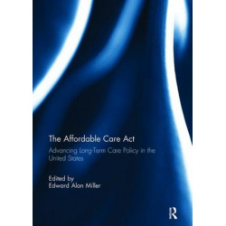 The Affordable Care Act: Advancing Long-Term Care Policy in the United States