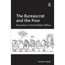 The Bureaucrat and the Poor: Encounters in French Welfare Offices