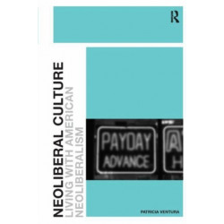 Neoliberal Culture: Living with American Neoliberalism