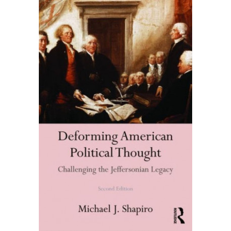 Deforming American Political Thought: Challenging the Jeffersonian Legacy