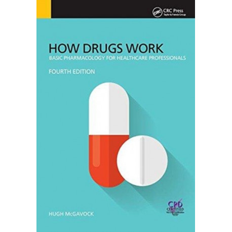 How Drugs Work: Basic Pharmacology for Health Professionals, Fourth Edition