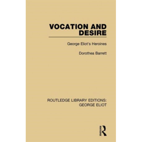Vocation and Desire: George Eliot's Heroines