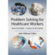 Problem Solving for Healthcare Workers: How to Get Better - Lessons Can Be Learned
