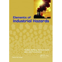 Elements of Industrial Hazards: Health, Safety, Environment and Loss Prevention