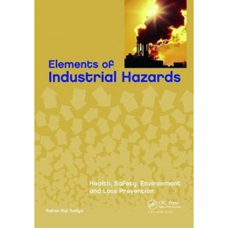 Elements of Industrial Hazards: Health, Safety, Environment and Loss Prevention