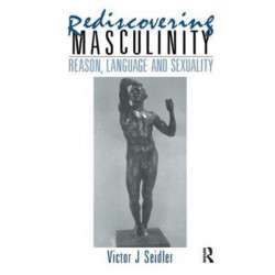 Rediscovering Masculinity: Reason, Language and Sexuality
