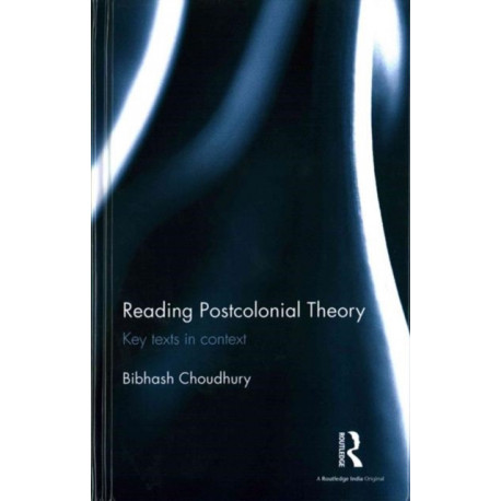 Reading Postcolonial Theory: Key texts in context