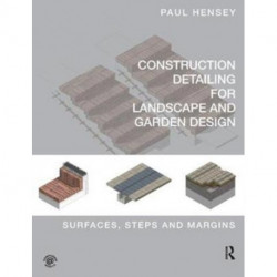 Construction Detailing for Landscape and Garden Design: Surfaces, steps and margins