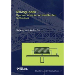 Moving Loads - Dynamic Analysis and Identification Techniques: Structures and Infrastructures Book Series, Vol. 8