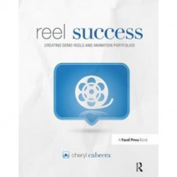 Reel Success: Creating Demo Reels and Animation Portfolios