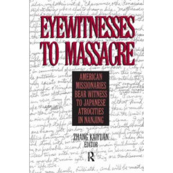 Eyewitnesses to Massacre: American Missionaries Bear Witness to Japanese Atrocities in Nanjing