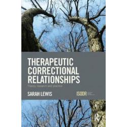 Therapeutic Correctional Relationships: Theory, research and practice