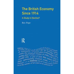 The British Economy since 1914: A Study in Decline?