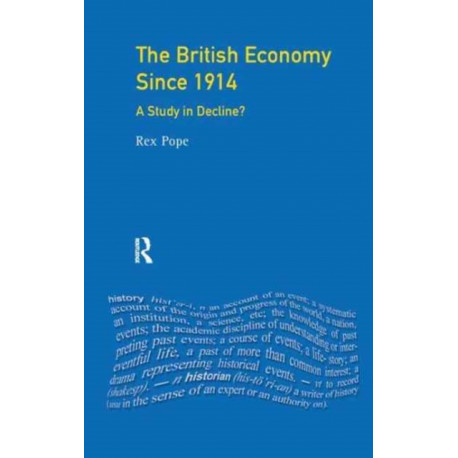 The British Economy since 1914: A Study in Decline?