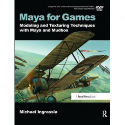 Maya for Games: Modeling and Texturing Techniques with Maya and Mudbox