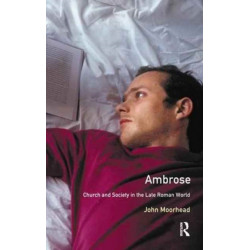 Ambrose: Church and Society in the Late Roman World