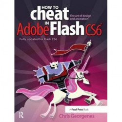 How to Cheat in Adobe Flash CS6: The Art of Design and Animation