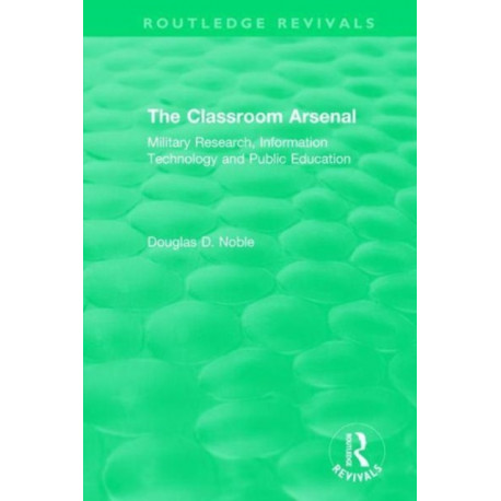 The Classroom Arsenal: Military Research, Information Technology and Public Education