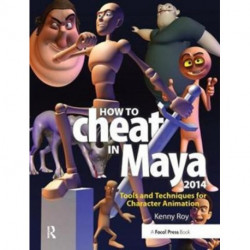 How to Cheat in Maya 2014: Tools and Techniques for Character Animation