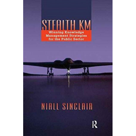 Stealth KM: Winning Knowledge Management Strategies for the Public Sector