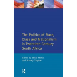 The Politics of Race, Class and Nationalism in Twentieth Century South Africa