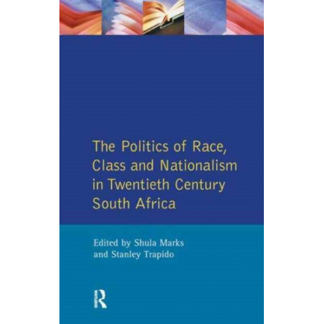 The Politics of Race, Class and Nationalism in Twentieth Century South Africa