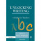 Unlocking Writing: A Guide for Teachers