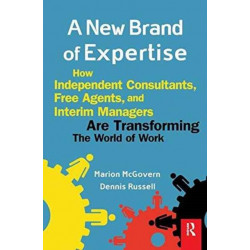 A New Brand of Expertise: How Independent Consultants and Free Agents are Transforming the World of Work