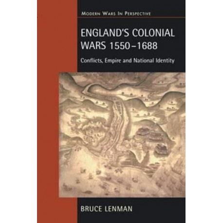 England's Colonial Wars 1550-1688: Conflicts, Empire and National Identity