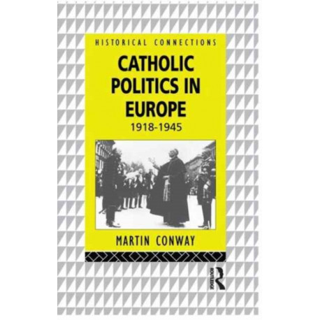 Catholic Politics in Europe, 1918-1945
