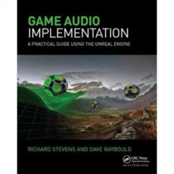 Game Audio Implementation: A Practical Guide Using the Unreal Engine
