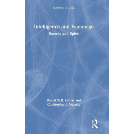 Intelligence and Espionage: Secrets and Spies: Secrets and Spies