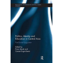 Politics, Identity and Education in Central Asia: Post-Soviet Kyrgyzstan