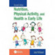 Nutrition, Physical Activity, and Health in Early Life