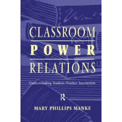 Classroom Power Relations: Understanding Student-teacher Interaction