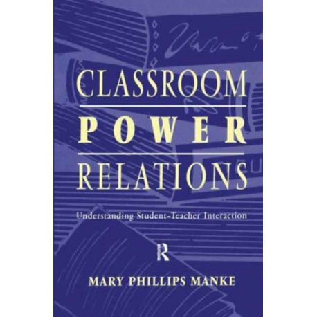 Classroom Power Relations: Understanding Student-teacher Interaction