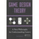 Game Design Theory: A New Philosophy for Understanding Games