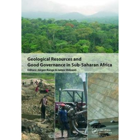 Geological Resources and Good Governance in Sub-Saharan Africa: Holistic Approaches to Transparency and Sustainable Development in the Extractive Sector