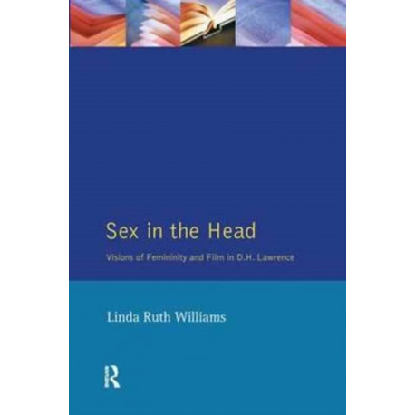 Sex In The Head: Visions of Femininity and Film in D.H. Lawrence