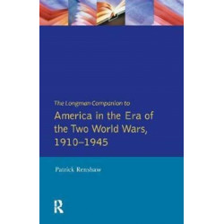 The Longman Companion to America in the Era of the Two World Wars, 1910-1945
