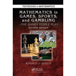 Mathematics in Games, Sports, and Gambling: The Games People Play, Second Edition