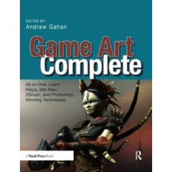 Game Art Complete: All-in-One: Learn Maya, 3ds Max, ZBrush, and Photoshop Winning Techniques