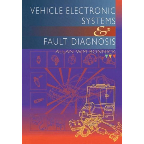 Vehicle Electronic Systems and Fault Diagnosis: A practical guide for vehicle technicians